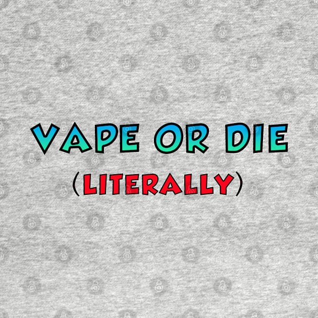 VAPE OR DIE - LITERALLY by TeddyBearSal